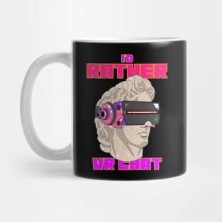 I'd rather VR chat Mug